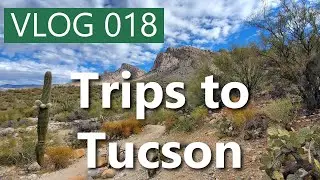 Vlog 018 - Trips to Tucson