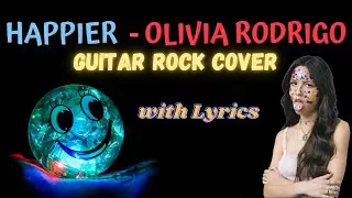 Happier - Olivia Rodrigo guitar Rock Cover with Lyrics and Vocals