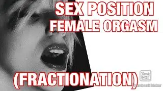 Best Positions For Female Orgasms (Fractionation)