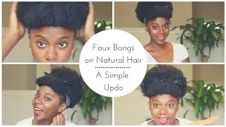 How to Faux Bangs on Natural Hair | Updos