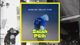 No Name Crew ~ SALAH PILIH Ft Andy Lo Wi | Pa’Chik (Official Video Liric)