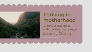 Overcoming motherhood challenges: Thriving in Motherhood - 30 day reconnect