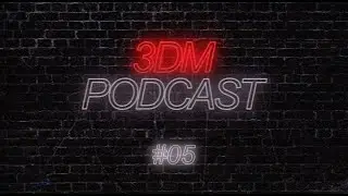 3DM Podcast [EP. 005] (November [2020] to June [2021])