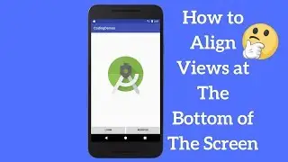 How to Align Views at The Bottom of The Screen (Explained)