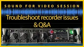 Sound for Video Session: Troubleshooting Recorder Issues & Q&A