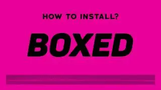 BOXED - How to Install and Validate.