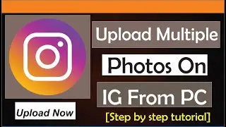 How To Upload Multiple Photos On Instagram From PC