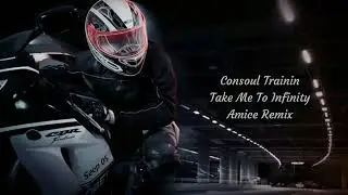 Consoul Trainin - Take Me To Infinity (Amice Remix)