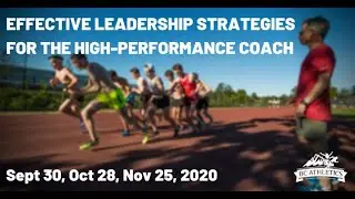 EFFECTIVE LEADERSHIP STRATEGIES FOR THE HIGH PERFORMANCE COACH (Part 1)