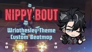 Nippy Bout (Wriothesley Theme) Custom Beatmap