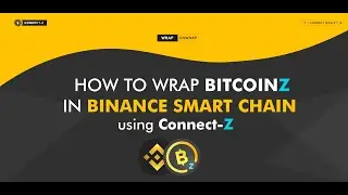 How to wrap and unwrap BitcoinZ BTCZ to wBTCZ in Binance Smart Chain using the ConnectZ platform