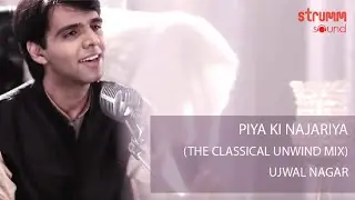 Piya Ki Najariya I The Classical Unwind Mix I Ujwal Nagar