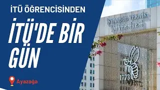 İstanbul Teknik Üniversitesi Öğrencisinin İTÜ'de Bir Günü | Ayazağa Kampüsü