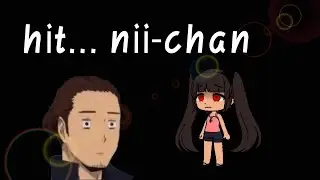 he hit nii-chan..💢