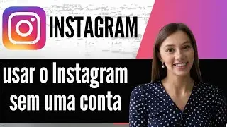 Como usar o Instagram sem uma conta