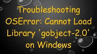 Troubleshooting OSError: Cannot Load Library 'gobject-2.0' on Windows