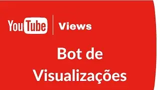 Bot de Visualizações YouTube | Aumentar Visualizações YouTube Programa