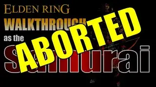 Elden Ring Samurai Walkthrough ABORTED!