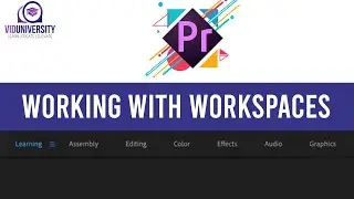 Premiere Pro : Working with Workspaces