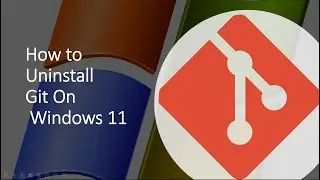 How to uninstall Git on windows 11 | Uninstall Git in Windows