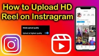 how to upload high quality video on instagram How to Upload High quality HD Reels on Instagram