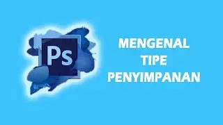 Mengenal tipe penyimpanan photoshop, belajar photoshop untuk pemula part 2