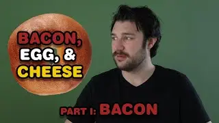 Bacon, Egg, & Cheese - Part I