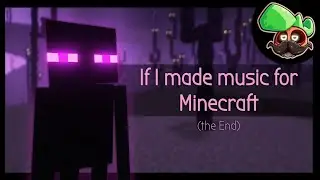 What If: I Made Music For Minecraft | The End