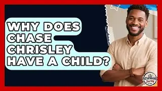Why Does Chase Chrisley Have a Child? | Fatherhood Journey Network News