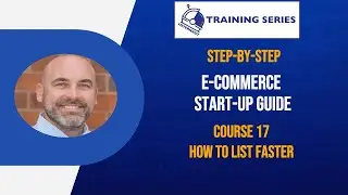 E-Commerce Startup Guide: Course 17 - How to List Faster
