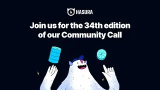 Hasura Community Call | May | 34th edition