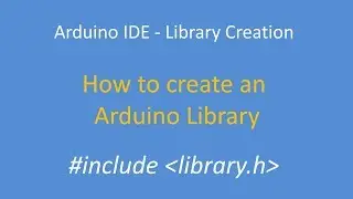 Tech Note 117 - Creating an Arduino IDE Library (Part 1 of 4)