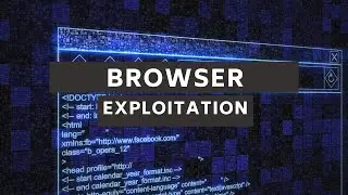 Browser Exploitation Explained | VIEH Group