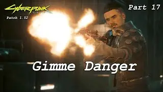 Cyberpunk 2077 - Part 17 - Gimme Danger - Patch 1.52