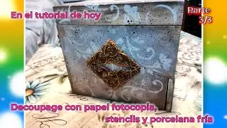 Decoupage con papel fotocopia, stencils y porcelana fría. Parte 3/3