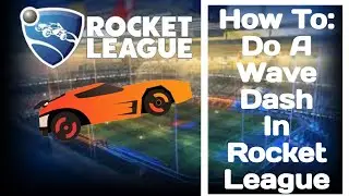 How To Do A Wave Dash In Rocket League!!