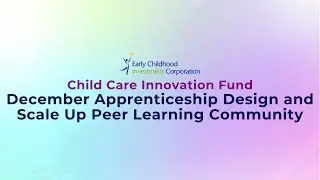 Child Care Innovation Fund Apprenticeship Design and Scale Up Peer Learning Community