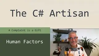 Human Factors 1 - A Complaint is a Gift
