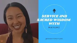 Service and Sacred Wisdom w/ Mayumi