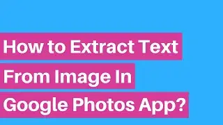 How to Extract Text From Image Using Google Photos