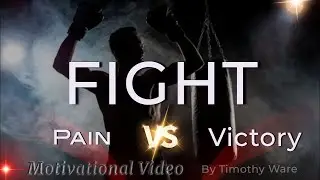 FIGHT- VICTORY IN THE BATTLE/Motivational Video/Inspirational Video by Tim Ware