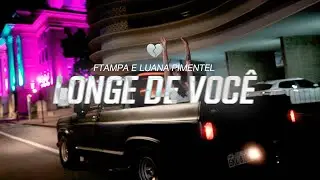 Longe de Você - FTampa e Luana Pimentel (Visualizer)