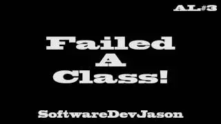 I failed a class in college! Audio Log #3
