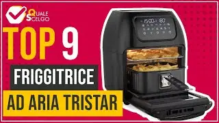 Friggitrice ad aria Tristar - Top 9 - (QualeScelgo)