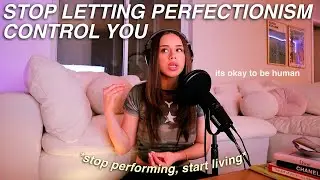 HOW TO OVERCOME PERFECTIONISM: embrace progress, let go of pressure & stop preforming! BE HUMAN
