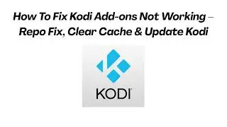 How To Fix Kodi Add-ons Not Working – Repo Fix, Clear Cache & Update Kodi
