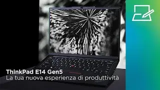 ThinkPad E14 Gen5 | La tua nuova esperienza di produttività