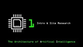 The Architecture of Artificial Intelligence: Part 1 - Intro & Site Research