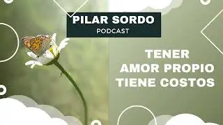 Pilar Sordo Podcast - Tener AMOR PROPIO tiene costos