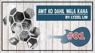 Awit Ko Dahil Wala Kana by Lyziel Lim